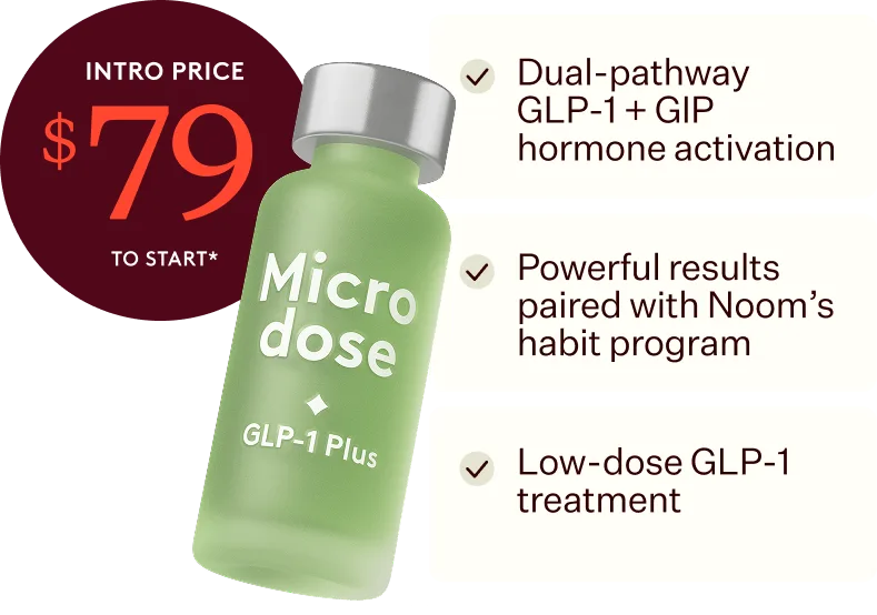 Microdose GLP-1 Plus vial — $79 intro price to start. Dual-pathway GLP-1 + GIP hormone activation, powerful results paired with Noom's habit program, low-dose GLP-1 treatment.